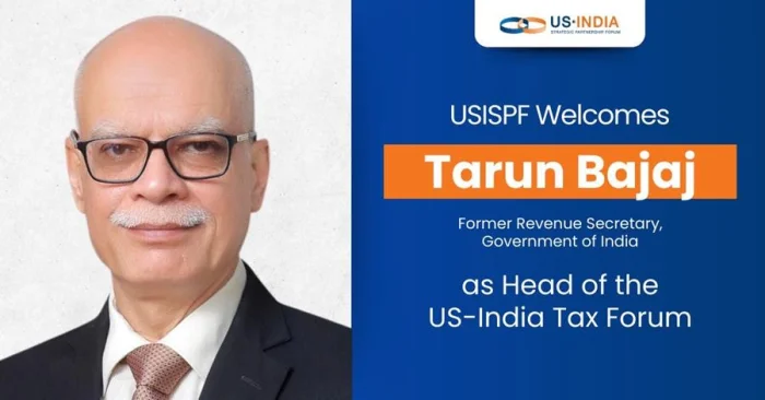 USISPF Appoints Tarun Bajaj, Former Revenue Secretary, as Chair of US-India Tax Forum<br>