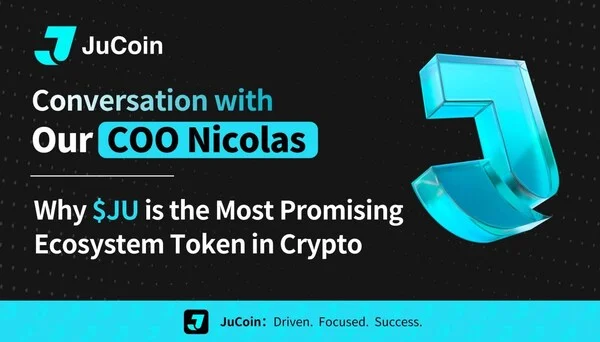 JuCoin COO Nicolas Speaks on Why $JU is the Most Promising Ecosystem Token in Crypto