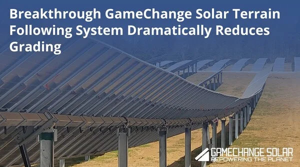 Breakthrough GameChange Solar Terrain Following System Dramatically Reduces Grading