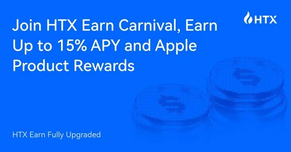 HTX Earn Fully Upgraded: Join HTX Earn Carnival, Earn Up to 15% APY and Apple Product Rewards