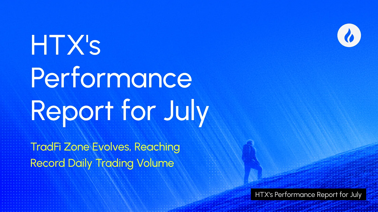 HTX Releases July Performance Report: TradFi Zone Evolves, Reaching Record Daily Trading Volume