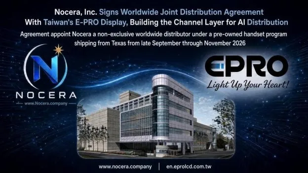 Nocera, Inc. Signs Worldwide Joint Distribution Agreement With Taiwan's E-PRO Display, Building the Channel Layer for AI Distribution